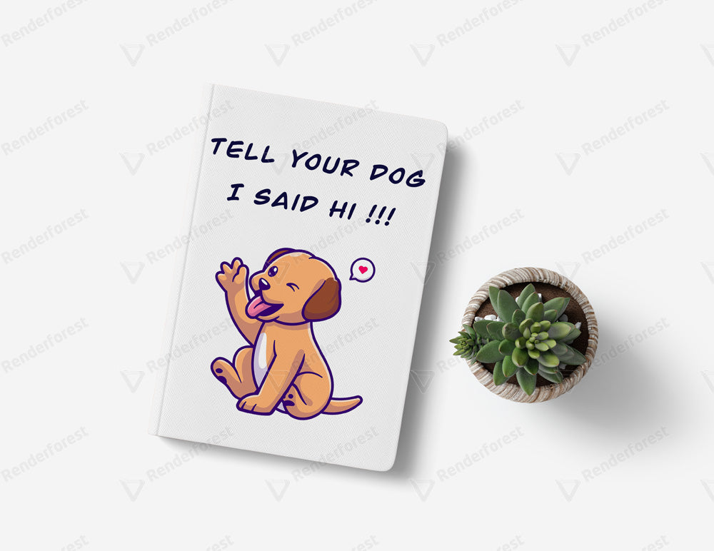 Tell Your Dog - I said Hi ! Notebook