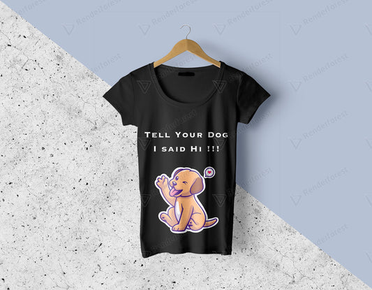 Tell Your Dog I Said Hi ! - T- Shirt