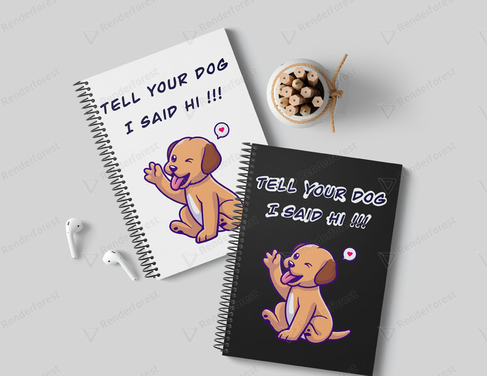 Tell Your Dog - I said Hi ! Notebook
